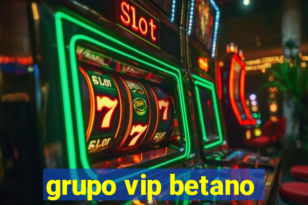 grupo vip betano